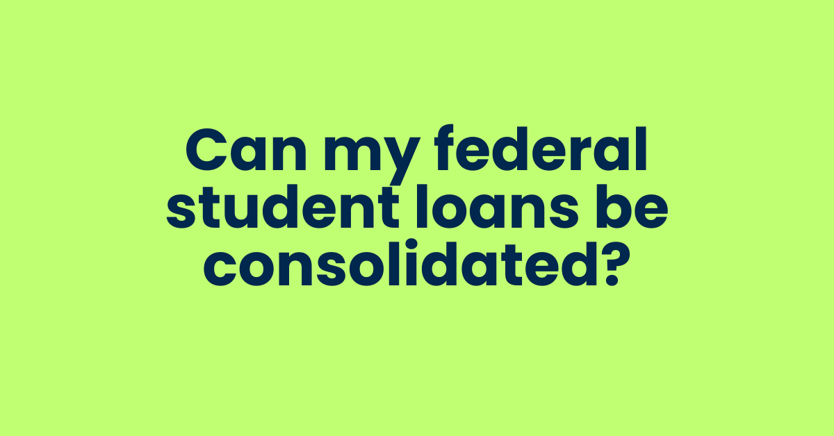 Read more about the article Can Federal Student Loans Be Consolidated? Everything You Need to Know