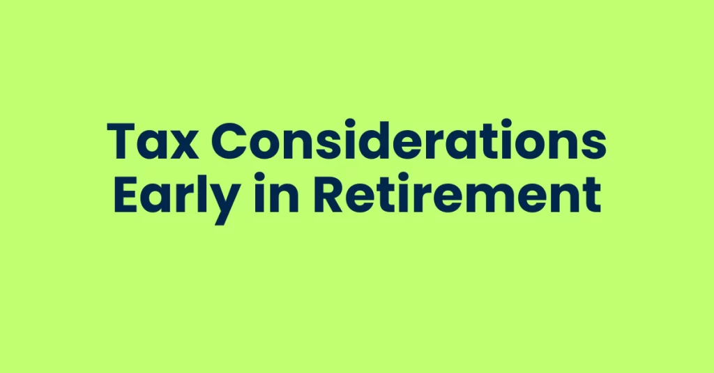 tax considerations early in retirement