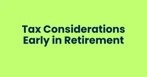 tax considerations early in retirement